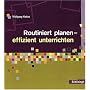 Routiniert planen - effizient unterrichten: Ein Ratgeber