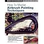 How to Master Airbrush Painting Techniques (Motorbooks Workshop)