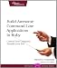 Build Awesome Command-Line Applications in Ruby: Control Your Computer, Simplify Your Life