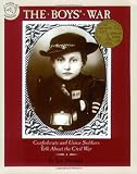 The Boys' War: Confederate and Union Soldiers Talk About the Civil War