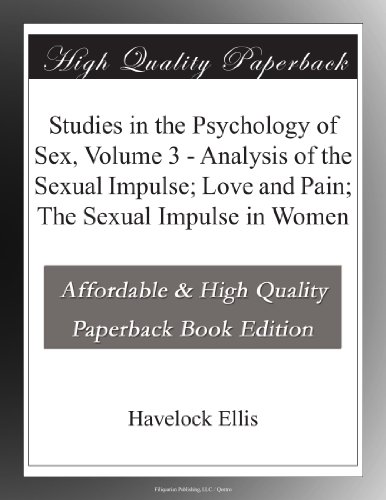 Textbook - Studies in the Psychology of Sex, Volume 3 - Analysis of the Sexual Impulse; Love and Pain; The Sexual Impulse in Women