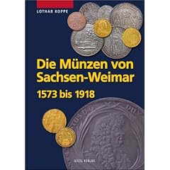 Die M�nzen des Hauses Sachsen-Weimar 1573 bis 1918 (Die M�nzen Sachsens)