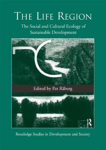 The Life Region: The Social and Cultural Ecology of Sustainable Development (Routledge Studies in Development and Society)