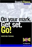 On Your Mark. Get Set. Go!: Marathon Training (Crunch Fitness Guides)