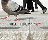 Street Photography Now: with 301 photograhs in color and black-and-white