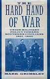 The Hard Hand Of War : Union Military Policy Toward Southern Civilians, 1861-1865