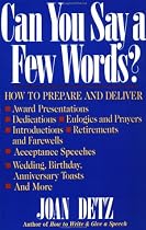 Can You Say a Few Words?: How to Prepare and Deliver Award Presentations, Dedications, Eulogies and Prayers, Introductions, Retirements and Farewells, ... Birthday, Anniversary Toasts, and More.
