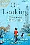 On Looking: Eleven Walks with Expert Eyes