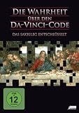 Die Wahrheit �ber den Da-Vinci-Code - Das Sakrileg entschl�sselt - 