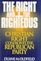 The Right and the Righteous: The Christian Right Confronts the Republican Party (Religious Forces in the Modern Political World)