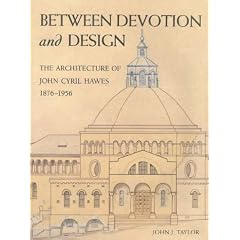 Between Devotion and Design: the Architecture of John Cyril Hawes 1876-1956