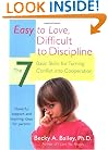 Easy to Love, Difficult to Discipline: The 7 Basic Skills for Turning Conflict into Cooperation