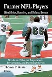 Former NFL Players: Disabilities, Benefits and Related Issues