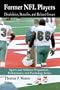 Former NFL Players: Disabilities, Benefits, and Related Issues (Sports and Athletics Preparation, Performance, and Psychology Series)