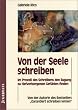 Von der Seele schreiben: Im Proze� des Schreibens den Zugang zu tief verborgenen Gef�hlen finden