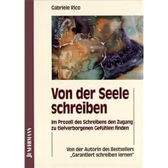 Von der Seele schreiben: Im Proze� des Schreibens den Zugang zu tief verborgenen Gef�hlen finden