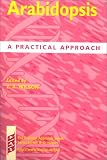 Arabidopsis: A Practical Approach (Practical Approach Series)