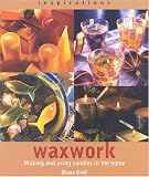 Waxwork: Making and Using Candles in the Home (Inspirations)