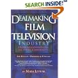 Dealmaking in the Film and Television Industry From Negotiations Through Final Contracts: 2nd Edition Expanded and Updated