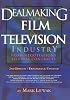 Dealmaking in the Film and Television Industry From Negotiations Through Final Contracts: 2nd Edition Expanded and Updated