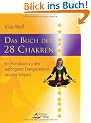 Das Buch der 28 Chakren: Ein Handbuch zu den wichtigsten Energiezentren unseres K�rpers
