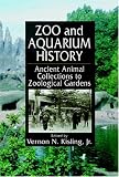 Zoo and Aquarium History: Ancient Animal Collections To Zoological Gardens Zoo and Aquarium History: Ancient Animal Collections To Zoological Gardens