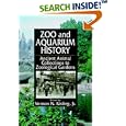 Zoo and Aquarium History: Ancient Animal Collections To Zoological Gardens by Vernon N. Kisling