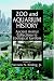 Book Zoo and Aquarium History: Ancient Animal Collections To Zoological Gardens