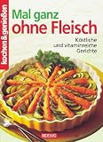 Kochen und genie�en. Mal ganz ohne Fleisch: K�stliche und vitaminreiche Gerichte - 