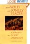 All the Wild and Lonely Places: Journeys In A Desert Landscape