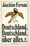Deutschland, Deutschland &uuml;ber alles. - Joachim Fernau