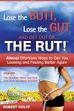 LOSE THE BUTT, LOSE THE GUT AND GET OUT OF THE RUT!