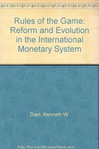 Rules of the Game: Reform and Evolution in the International Monetary System by Kenneth W. Dam (1982-04-01)