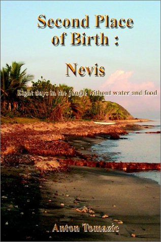City Travel Guides Discounted  Books : Second Place of Birth: Nevis: Eight Days in the Jungle Without Water and Food