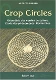 Crop circles : Les cercles de culture : g�om�trie, ph�nom�ne, recherche
