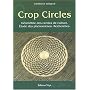 Crop circles. Les cercles de culture : g�om�trie, ph�nom�ne, recherche