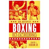 Boxing in America: An Autopsy by David L. Hudson