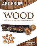 Art from wood : with projects using branches, leaves and seeds