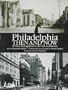 Philadelphia Then and Now: 60 Sites Photographed in the Past and Present