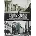 Philadelphia Then and Now: 60 Sites Photographed in the Past and Present