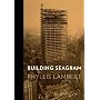 Building Seagram by Phyllis Lambert