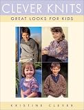 Clever Knits: Great Looks for Kids