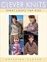 Clever Knits: 15 Great Looks for Kids