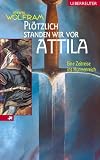 Pl�tzlich standen wir vor Attila. Eine Zeitreise ins Hunnenreich - Herwig Wolfram