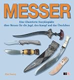 Messer: Eine illustrierte Enzyklopädie über Messer für die Jagd, den Kampf und das Überleben