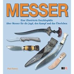 MESSER: Eine illustrierte Enzyklop�die �ber Messer f�r die Jagd, den Kampf und das �berleben
