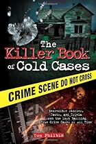 The Killer Book of Cold Cases: Incredible Stories, Facts, and Trivia from the Most Baffling True Crime Cases of All Time The Killer Book of Cold Cases: Incredible Stories, Facts, and Trivia from the Most Baffling True Crime Cases of All Time