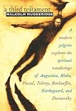A Third Testament: A Modern Pilgrim Explores the Spiritual Wanderings of Augustine, Blake, Pascal, Tolstoy, Bonhoeffer, Kierkegaard, and Dostoevsky