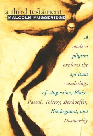 A Third Testament: A Modern Pilgrim Explores the Spiritual Wanderings of Augustine, Blake, Pascal, Tolstoy, Bonhoeffer, Kierkegaard, and Dostoevsky under Leaders & Notable People in The Books Store