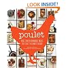 Poulet: More Than 50 Remarkable Recipes That Exalt the Honest Chicken